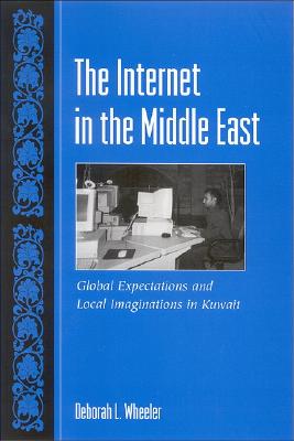 The Internet In The Middle East: Global Expectations And Local Imaginations In Kuwait