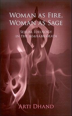 Woman as Fire, Woman as Sage: Sexual Ideology in the Mahabharata (SUNY Series in Religious Studies)