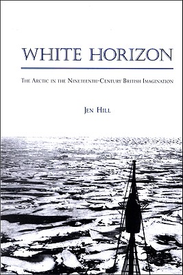 White Horizon: The Arctic in the Nineteenth-Century British Imagination (Studies Long Nineteenth Cent)