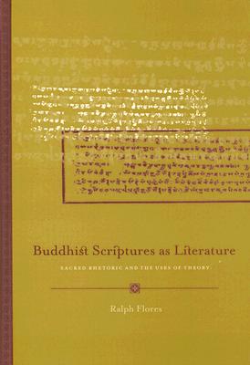 Buddhist Scriptures as Literature: Sacred Rhetoric and the Uses of Theory