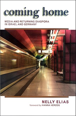 Coming Home: Media and Returning Diaspora in Israel and Germany (Israeli Studies)