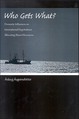 Who Gets What: Domestic Influences on International Negotiations Allocating Shared Resources (Global Politics)