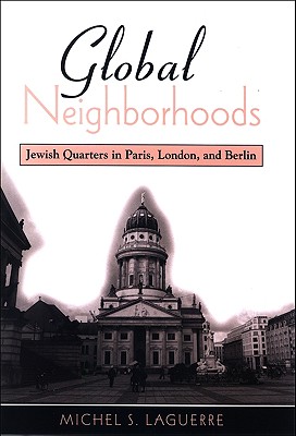 Global Neighborhoods: Jewish Quarters in Paris, London, and Berlin