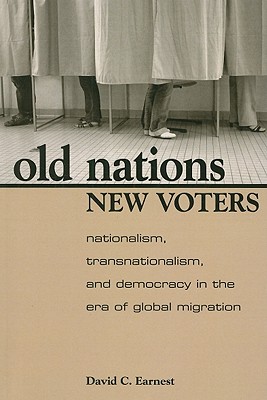 Old Nations, New Voters: Nationalism, Transnationalism, and Democracy in the Era of Global Migration (Global Politics)