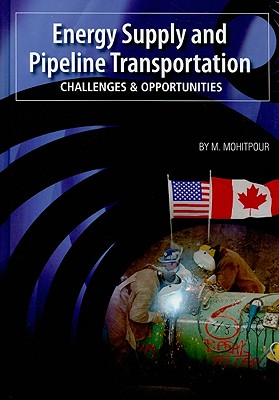 Energy Supply and Pipeline Transportation: Challenges and Opportunities: An Overview of Energy Supply Security and Pipeline Transportation