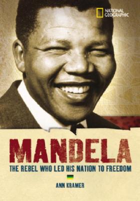 World History Biographies: Mandela: The Rebel Who Led His Nation To Freedom (National Geographic World History Biographies)