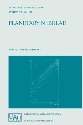 Planetary Nebulae: Proceedings of the 131st Symposium of the International Astronomical Union, Held in Mexico City, Mexico, October 5-9, 1987 (Softcov