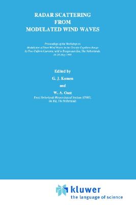 Radar Scattering from Modulated Wind Waves: Proceedings of the Workshop on Modulation of Short Wind Waves in the Gravity-Capillary Range by . aan Zee, The Netherlands, 24-26 May 1988