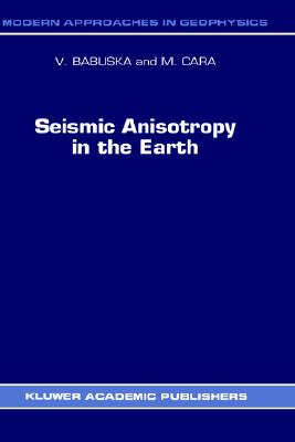 Seismic Anisotropy in the Earth (Modern Approaches in Geophysics, 10)
