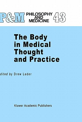 The Body in Medical Thought and Practice (Philosophy and Medicine, 43)