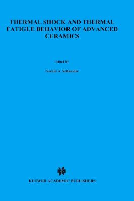 Thermal Shock and Thermal Fatigue Behavior of Advanced Ceramics (NATO Science Series E:, 241)