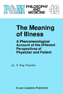The Meaning of Illness: A Phenomenological Account of the Different Perspectives of Physician and Patient (Philosophy and Medicine, 42)