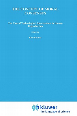 The Concept of Moral Consensus: The Case of Technological Interventions in Human Reproduction (Philosophy and Medicine)