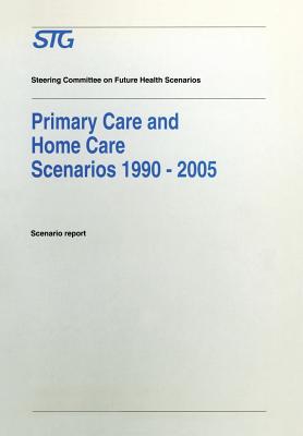 Primary Care and Home Care Scenarios, 1990 - 2005: Scenario Report Commissioned by the Steering Committee on Future Health Scenarios