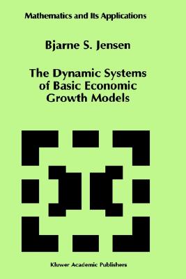 The Dynamic Systems of Basic Economic Growth Models (Mathematics and Its Applications, 302)