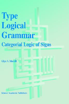 Type Logical Grammar: Categorial Logic of Signs