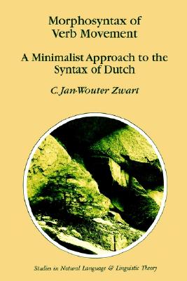 Morphosyntax of Verb Movement: A Minimalist Approach to the Syntax of Dutch (Studies in Natural Language and Linguistic Theory, 39)