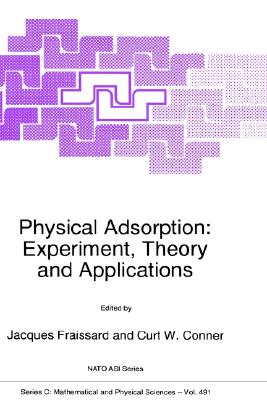 Physical Adsorption: Experiment, Theory and Applications (NATO Science Series C: (closed))