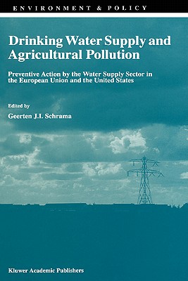 Drinking Water Supply and Agricultural Pollution: Preventive Action by the Water Supply Sector in the European Union and the United States (Environment & Policy, 11)