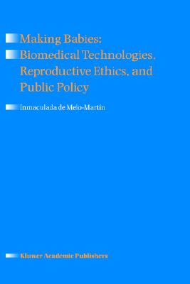 Making Babies: Biomedical Technologies, Reproductive Ethics, and Public Policy