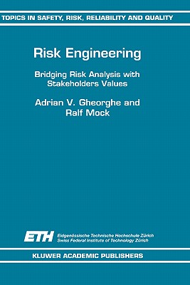 Risk Engineering: Bridging Risk Analysis with Stakeholders Values (Topics in Safety, Risk, Reliability and Quality, 6)