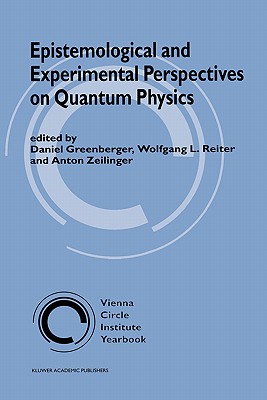 Epistemological and Experimental Perspectives on Quantum Physics (Vienna Circle Institute Yearbook, 7)
