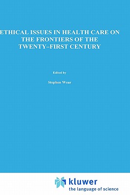Image for Ethical Issues in Health Care on the Frontiers of the Twenty-First Century