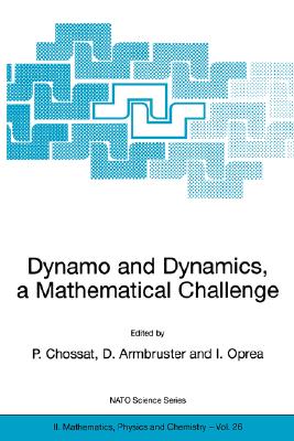 Dynamo and Dynamics, a Mathematical Challenge (NATO Science Series II: Mathematics, Physics and Chemistry, 26)