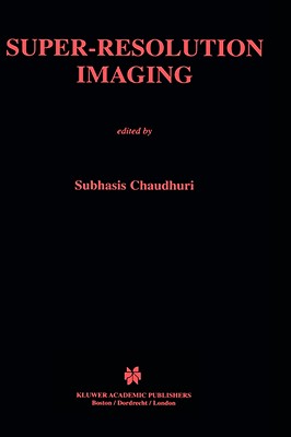 Super-Resolution Imaging (The Springer International Series in Engineering and Computer Science, 632)