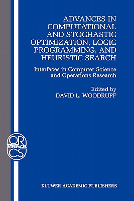 Advances in Computational and Stochastic Optimization, Logic Programming, and Heuristic Search: Interfaces in Computer Science and Operations Research . Science Interfaces Series, 9)