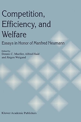 Competition, Efficiency, and Welfare: Essays in Honor of Manfred Neumann