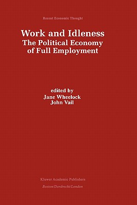 Work and Idleness: The Political Economy of Full Employment (Recent Economic Thought, 66)
