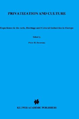 Privatization and Culture: Experiences in the Arts, Heritage and Cultural Industries in Europe