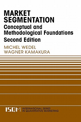 Image for Market Segmentation: Conceptual and Methodological Foundations (International Series in Quantitative Marketing, 8) Market Segmentation: Conceptual and Methodological Foundations (International Series in Quantitative Marketing, 8)