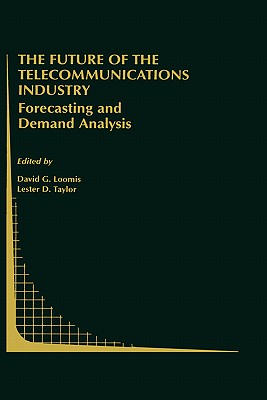 The Future of the Telecommunications Industry: Forecasting and Demand Analysis (Topics in Regulatory Economics and Policy, 33)