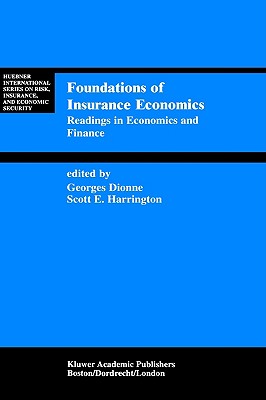Foundations of Insurance Economics: Readings in Economics and Finance (Huebner International Series on Risk, Insurance and Economic Security (14))