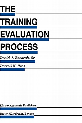The Training Evaluation Process: A Practical Approach to Evaluating Corporate Training Programs (Evaluation in Education and Human Services, 33)