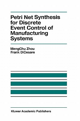 Petri Net Synthesis for Discrete Event Control of Manufacturing Systems (The Springer International Series in Engineering and Computer Science, 204)