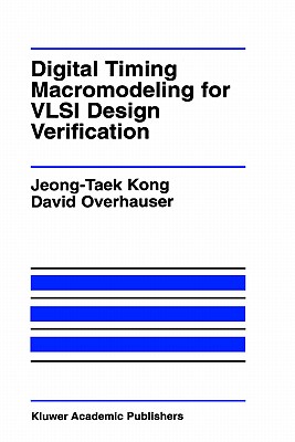 Digital Timing Macromodeling for VLSI Design Verification (Kluwer International Series in Engineering and Computer Science. VLSI, Computer Architecture and Digital Signal Processing)