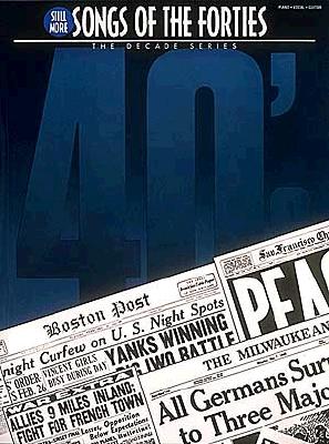 Still More Songs Of The 40's: The Decade Series - Piano, Vocal, Guitar