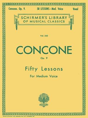 Giuseppe Concone: 50 Lessons, Op. 9 for Medium Voice Vocal Method Sheet Music with Piano Accompaniment Schirmer Library of Classics Volume 242 for Classical Voice Study and Training