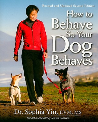 How To Behave So Your Dog Behaves - Revised & Updated 2nd Edition