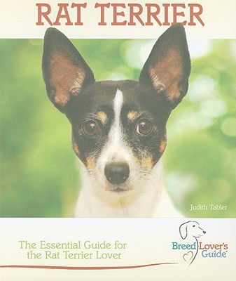Rat Terrier: The Essential Guide for the Rat Terrier Lover (Breed Lover's Guide)