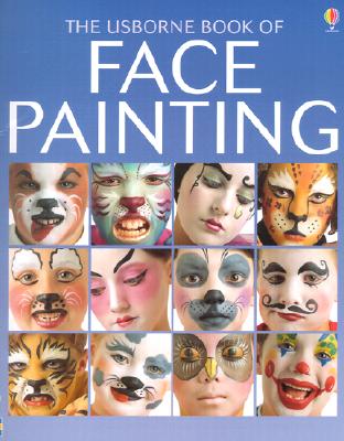 Image for The Usborne Book of Face Painting (How to Make) The Usborne Book of Face Painting (How to Make)