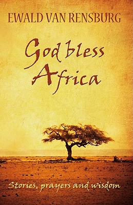 God Bless Africa: Nkosi Sikelel iAfrika: Stories, Prayers and Wisdom