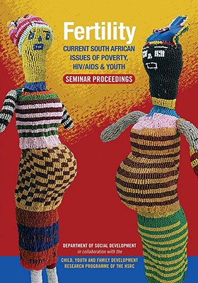 Fertility: Current South African Issues of Poverty, HIV/Aids And Youth Seminar Proceedings