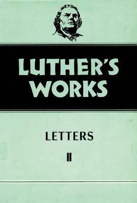 Luther's Works, Volume 49: Letters II