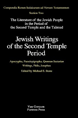Jewish Writings of the Second Temple Period: Apocrypha, Pseudepigrapha, Qumran Sectarian Writings, Philo, Josephus (Compendia Rerum Iudaicarum Ad Novum Testamentum)