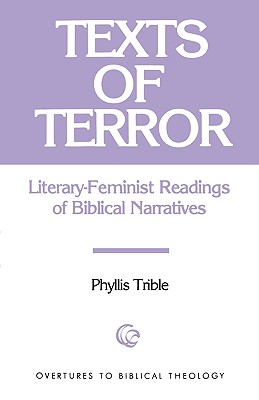 Texts of Terror: Literary-Feminist Readings of Biblical Narratives (Overtures to Biblical Theology)