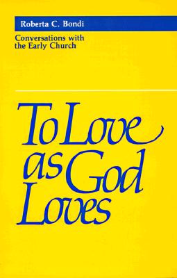 Image for To Love as God Loves: Conversations with the Early Church